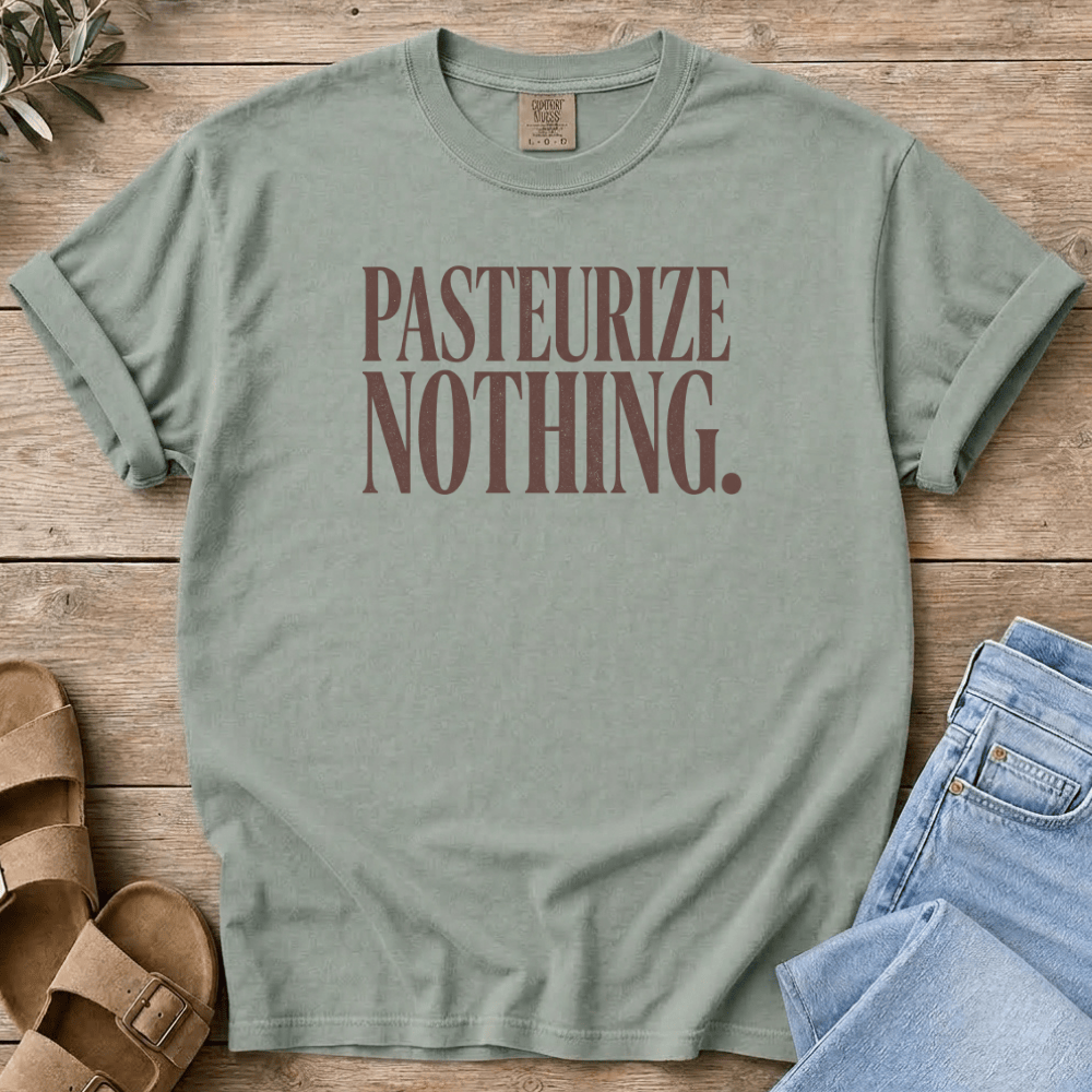 Nourish with Britt T-Shirt Pasteurize Nothing T-Shirt Pasteurize Nothing T-Shirt | Funny Raw Milk Shirt for Crunchy Moms