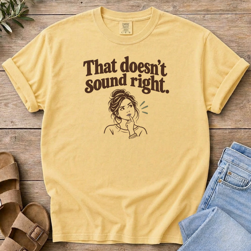Doesn't Sound Right T-Shirt