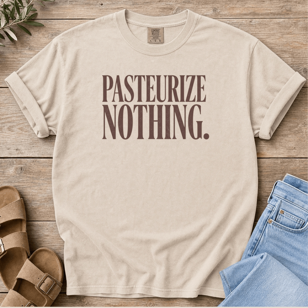 Nourish with Britt T-Shirt Pasteurize Nothing T-Shirt Pasteurize Nothing T-Shirt | Funny Raw Milk Shirt for Crunchy Moms