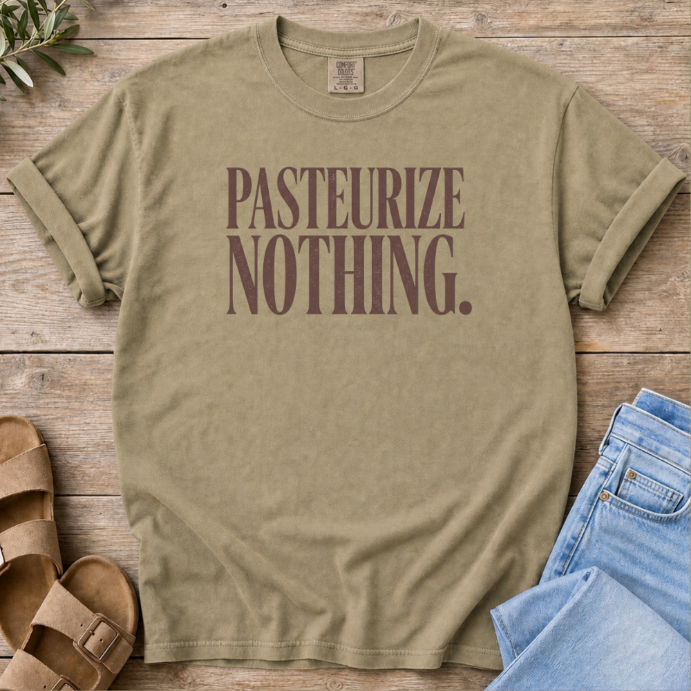Pasteurize Nothing T-Shirt