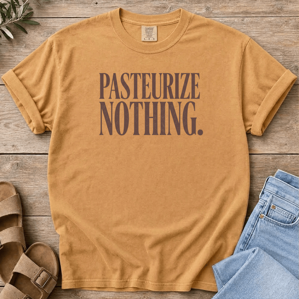 Nourish with Britt T-Shirt Pasteurize Nothing T-Shirt Pasteurize Nothing T-Shirt | Funny Raw Milk Shirt for Crunchy Moms