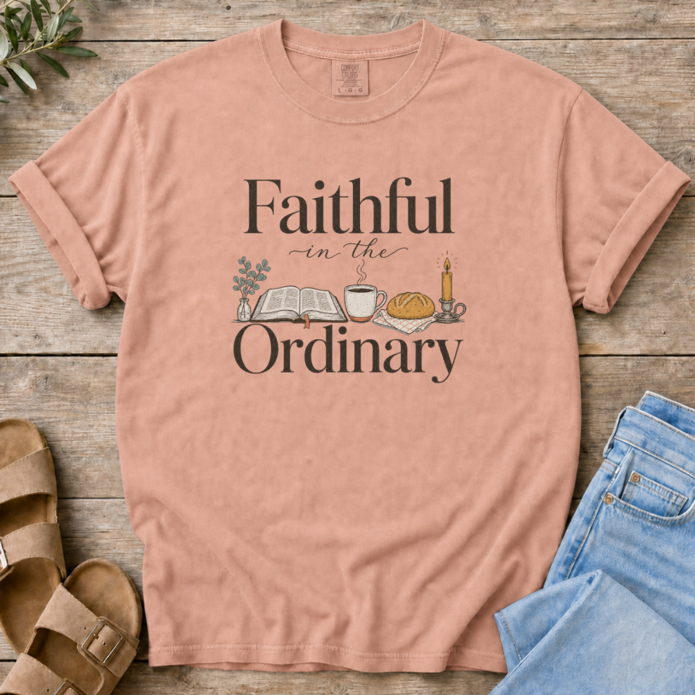 Faithful in the Ordinary T-shirt