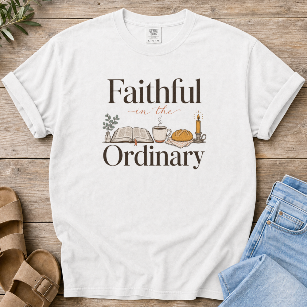 Faithful in the Ordinary T-shirt