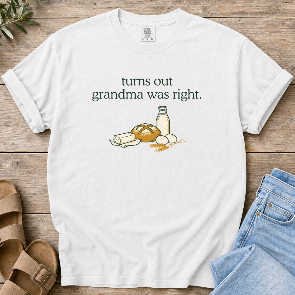 Grandma Was Right T-Shirt