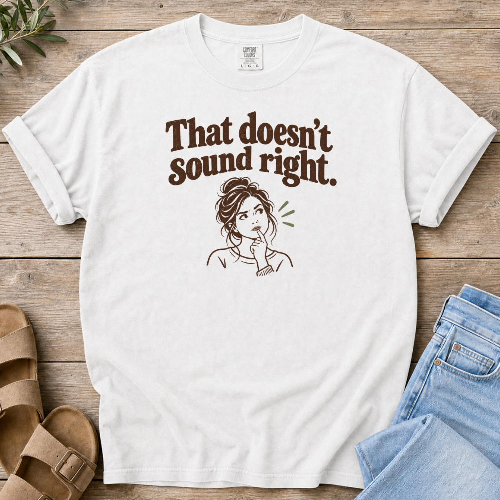 Doesn't Sound Right T-Shirt